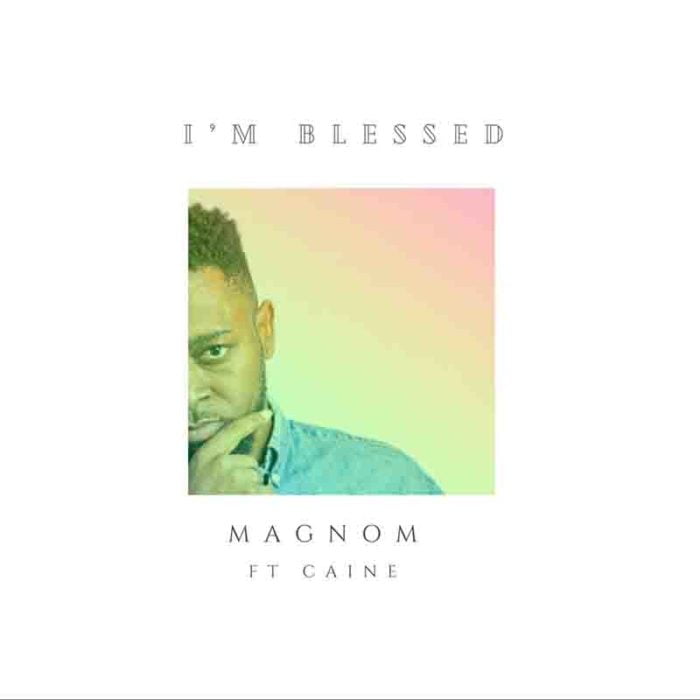 Magnom Blessed Ft Caine Magnom Blessed Ft Caine
