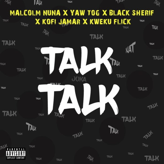 Malcolm Nuna Talk Talk Ft Black Sherif Yaw Tog Kofi Jamar Kweku Flick Halmblog mp3 image