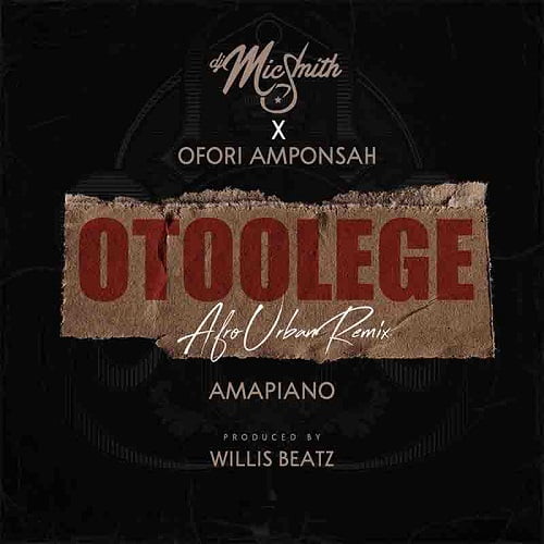dj mic smith ofori amponsah – otoolege amapiano mp3 image DJ Mic Smith Ofori Amponsah – Otoolege Amapiano mp3 image