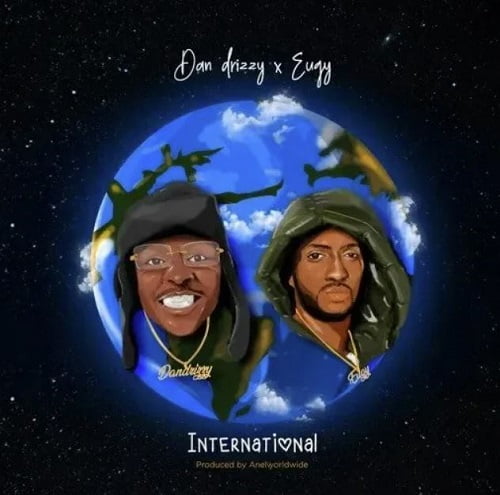 dan drizzy – international ft eugy mp3 image Dan Drizzy – International Ft Eugy mp3 image