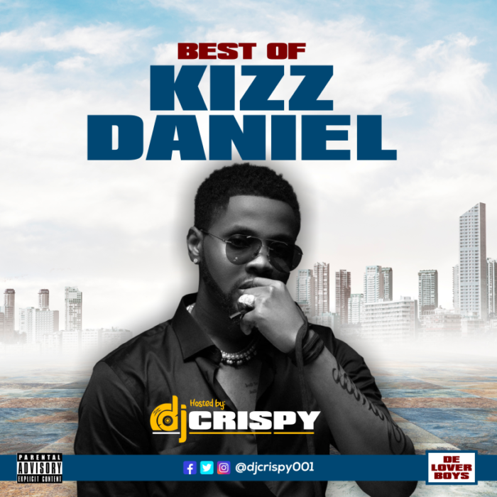 dj crispy best of kizz daniel mixtape 2021 2022 kiss daniel mix