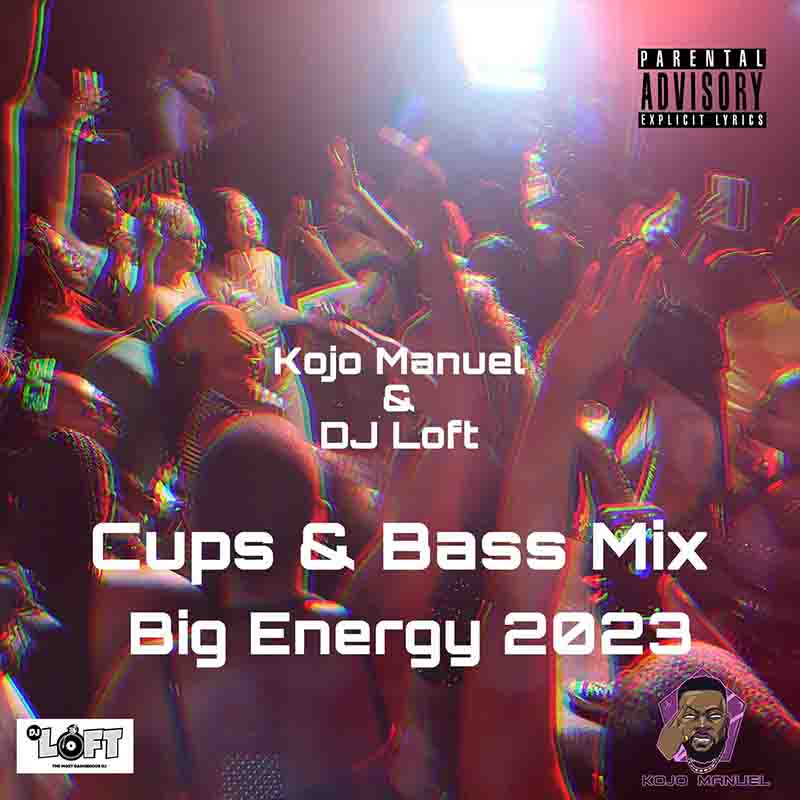 Kojo Manuel & DJ Loft Cups & Bass Mix (Afrobeat 2023 Mix) Mp3